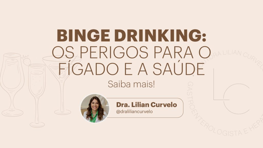 Imagem com fundo bege destacando o tema "Binge Drinking: os perigos para o fígado e a saúde", com a Dra. Lilian Curvelo e ilustrações de bebidas.